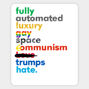 Fully Automated Luxury Gay Space Communism Trumps Hate. Magnet